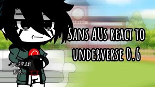 Sans AUs react to Underverse 0.6 || Undertale aus ||