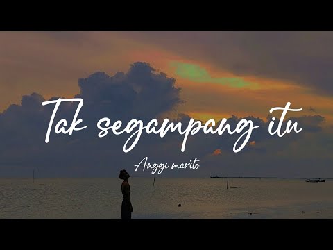 Anggi marito - Tak segampang itu (lirik lagu)