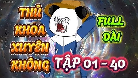 TẬP 01 - 40 : THỦ KHOA XUYÊN KHÔNG -  HÀ NHÂN XUYÊN KHÔNG VỀ CỔ ĐẠI QUYẾT THI KHOA CỬ ĐỖ ĐẠT #hanhan