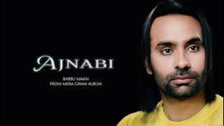 Ajnabi - Babbu Maan (from Mera Gham)