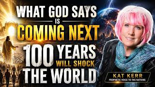 Kat Kerr PROPHETIC WORD Updates What God Says Is Coming Next - 100 Years Will Shock the World