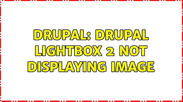 Drupal: Drupal Lightbox 2 not displaying image