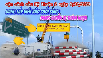 Cận Cảnh Cầu Mỹ Thuận 2 phía vĩnh Long Tiền Giang Đang Chuẩn Bị Thẩm Nhựa (9/12/2023)