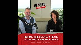 Beyond Threads Podcast - Ep.8 - Behind The Scenes At Karl Lagerfelds Repair Atelier With Hans Ro...