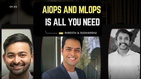 AIOps and MLOps is all you need | Data SEA Podcast feat. Shantanu Ladhwe