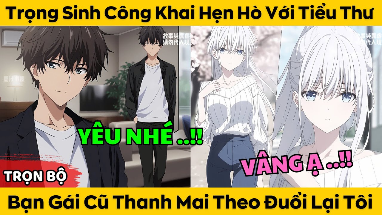 Trọn Bộ | Trọng Sinh Công Khai Hẹn Hò Với Tiểu Thư Bắc Kinh - Bạn Gái Cũ Thanh Mai Theo Đuổi Lại Tôi