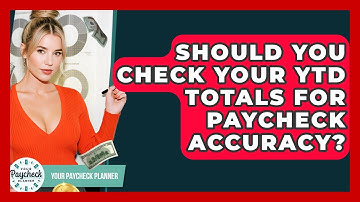 Should You Check Your YTD Totals For Paycheck Accuracy? - Your Paycheck Planner
