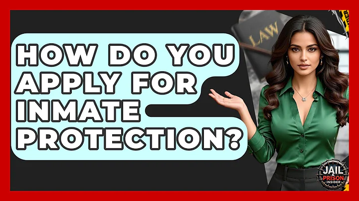 How Do You Apply For Inmate Protection? - Jail & Prison Insider