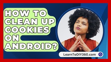 How To Clean Up Cookies On Android? - LearnToDIY360.com