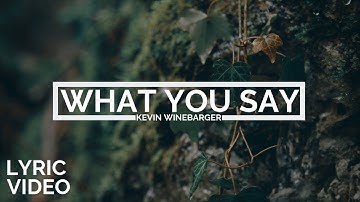 Kevin Winebarger | What You Say [LYRIC VIDEO]