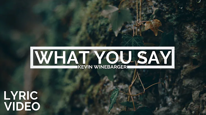 Kevin Winebarger | What You Say [LYRIC VIDEO]