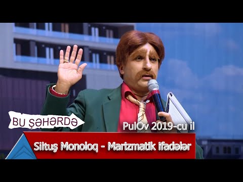 Bu Şəhərdə - Siltuş Monoloq - Marazmatik ifadələr (PulOv 2019)