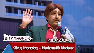 Bu Şəhərdə - Siltuş Monoloq - Marazmatik ifadələr (PulOv 2019) Resimi