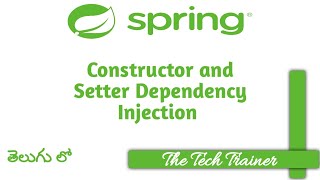 Constructor & Setter Injection #spring #dependencyinjection #telugu || The Tech Trainer