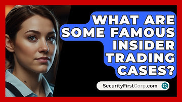 What Are Some Famous Insider Trading Cases? - SecurityFirstCorp.com