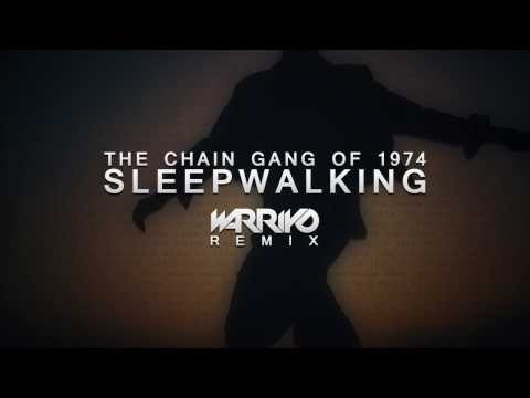 The Chain Gang Of 1974 - Sleepwalking (Warriyo Remix)