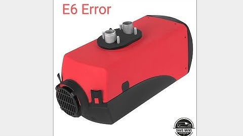 E6 Error On Chinese Diesel Heaters