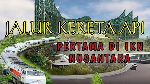 WAHHHHH !!! IKN NUSANTARA AKAN MEMILIKI JALUR KERETA API