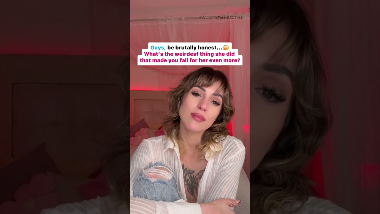 WEIRDEST THINGS She did that made you fall HARDER? 