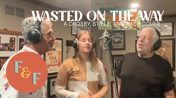 “Wasted on the Way” (Crosby, Stills & Nash Cover) | Foxes and Fossils