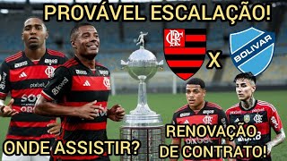 PROVÁVEL ESCALAÇÃO DO FLAMENGO X BOLIVAR E ONDE ASSISTIR! FLAMENGO RENOVANDO COM DOIS JOGADORES!