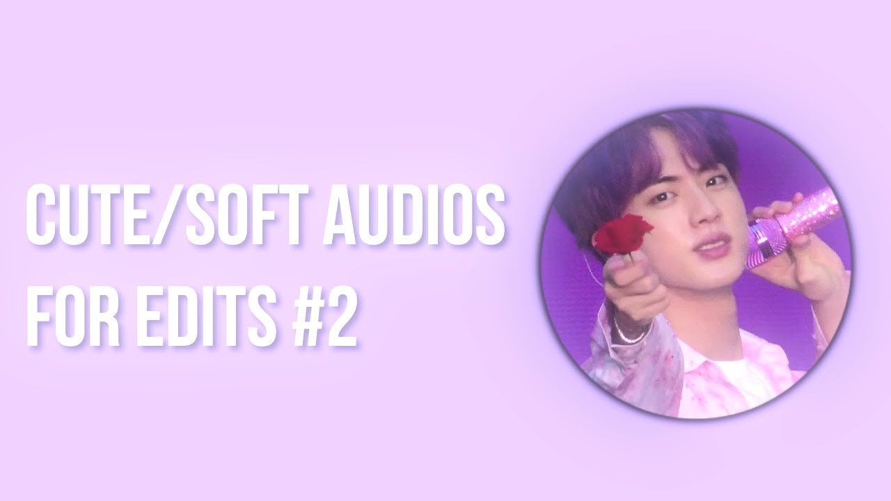  Cute  soft audios  for edits  2 YouTube