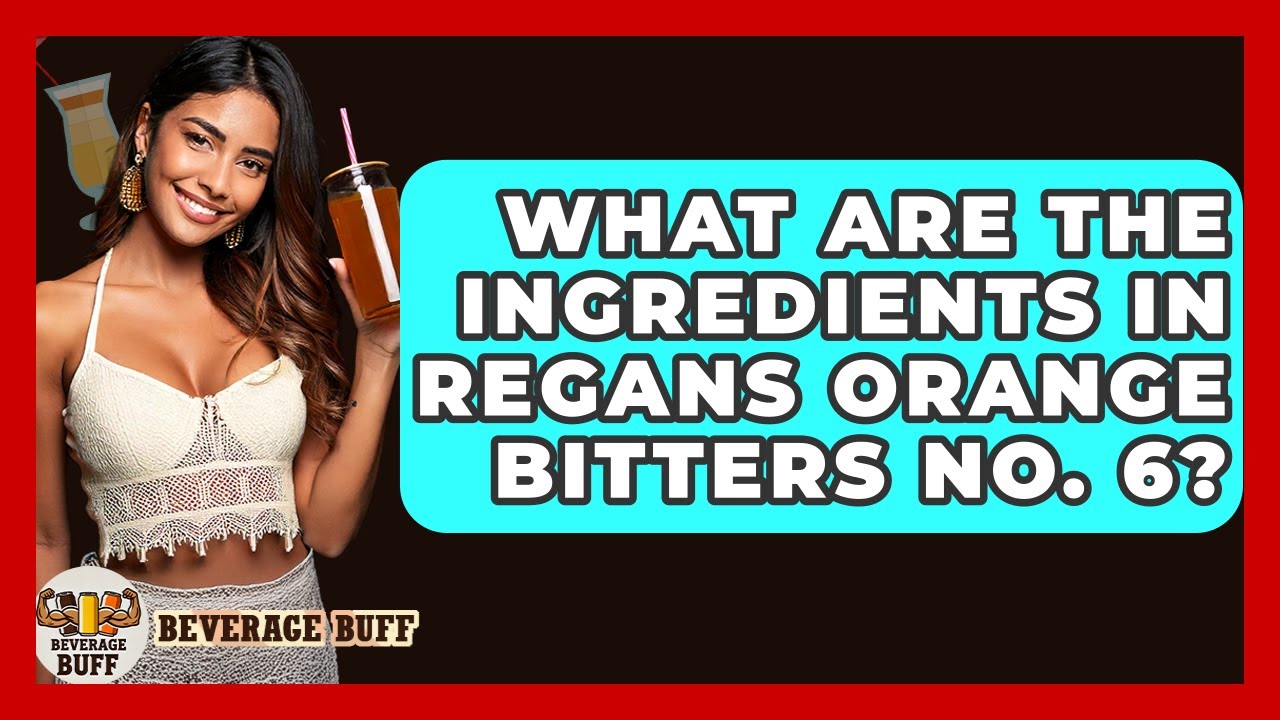 What Are The Ingredients In Regans Orange Bitters No. 6? - Beverage Buff