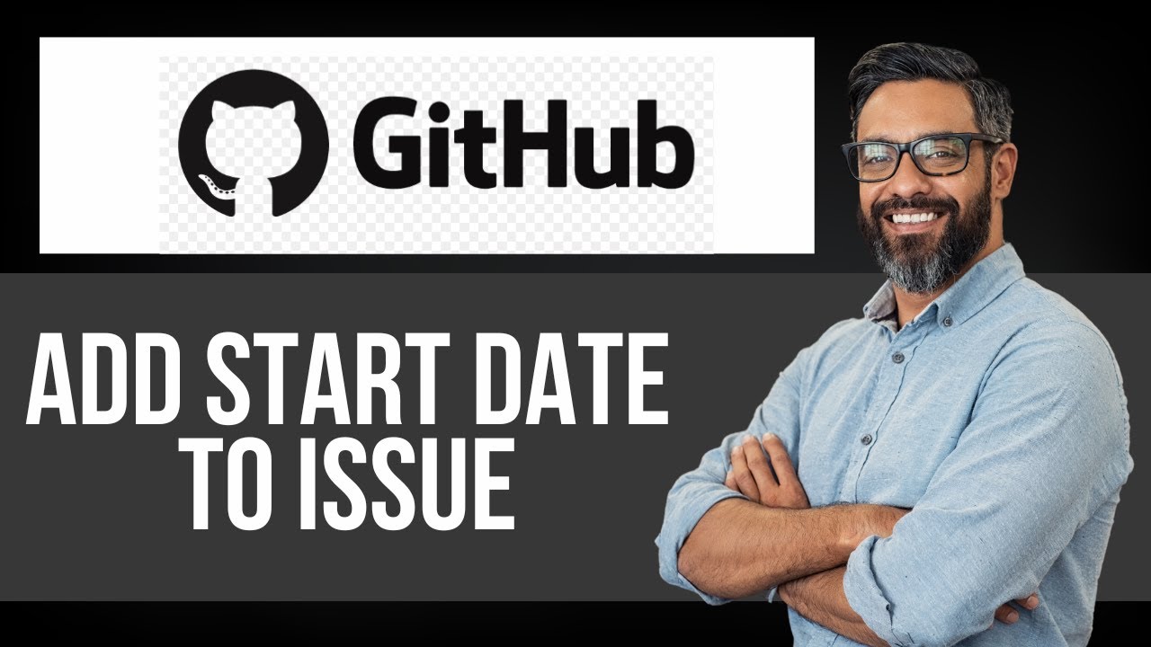 How to Add Start Date to Issue on Github — Step by Step GitHub Tutorial ...