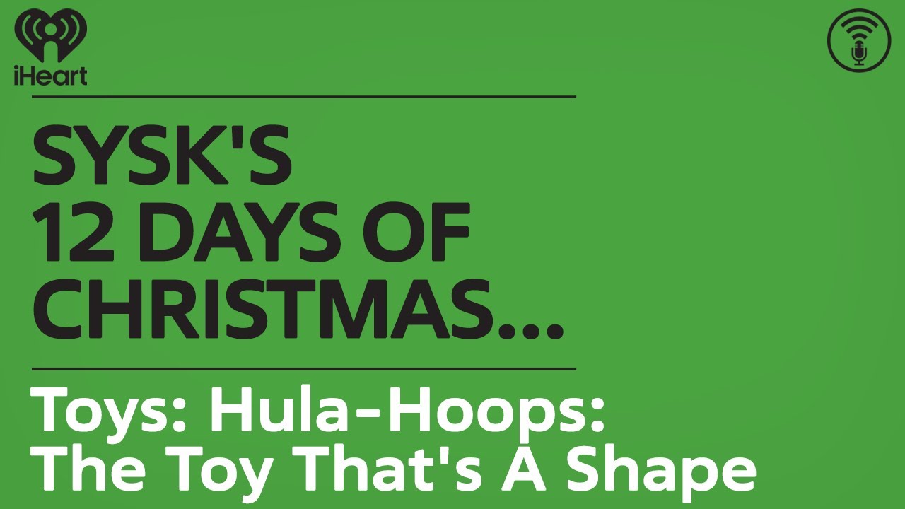 SYSK's 12 Days of Christmas… Toys: Hula-Hoops: The Toy That's A Shape | STUFF YOU SHOULD KNOW