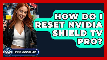 How Do I Reset Nvidia Shield TV Pro? - NextGen Viewing and Audio