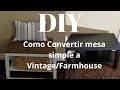 DIY Como Convertir Mesa de madera  Vintage/ Farmhouse