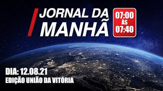 JORNAL DA MANHÃ - EDIÇÃO UNIÃO DA VITÓRIA - 12/08/2021