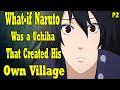 What if naruto was a uchiha that created his own village part 2