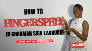 How To Fingerspell in Ghanaian Sign Language - Dos and Don’ts of Fingerspelling for Beginners