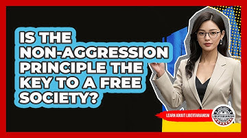 Is The Non-Aggression Principle The Key To A Free Society? - Learn About Libertarianism