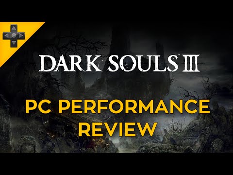 Dark Souls III - PC Performance Review