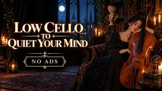 Low Cello to Quiet Your Mind [No Ads] — Slow Music for Stress Relief & Deep Calm