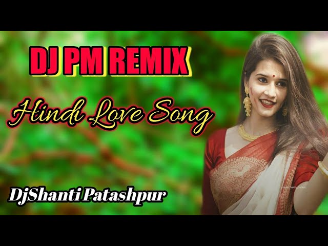 Hindi Love Songs dj 2020||#DjPmremix||#Djshantipatashpur class=