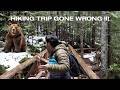 HIKING TRIP GONE WRONG !!!