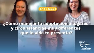 ¿Cómo manejar la adaptación a lugares y circunstancias muy diferentes que la vida te presenta?