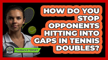 How Do You Stop Opponents Hitting Into Gaps In Tennis Doubles? - The Racket Xpert