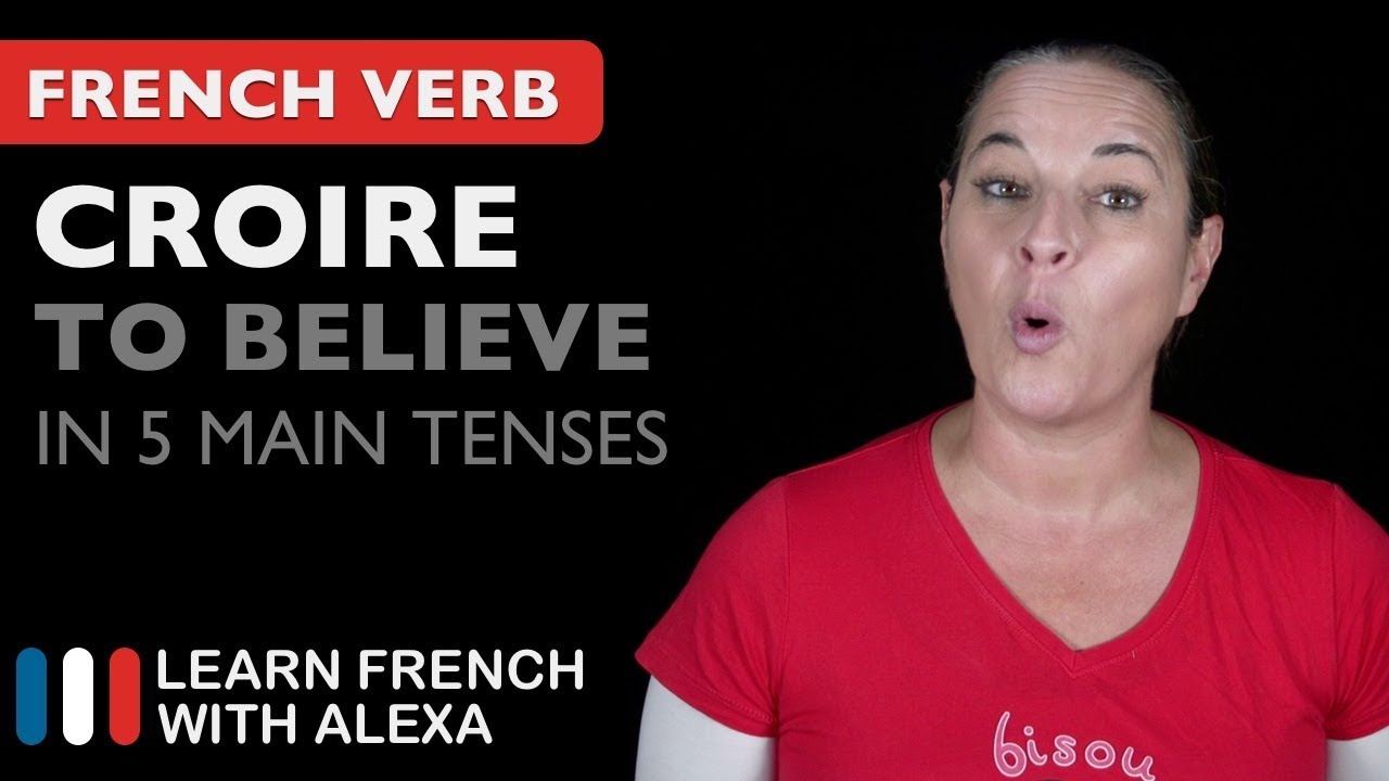 Croire (to believe) in 5 Main French Tenses