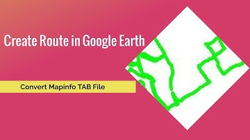 Create Site Route using Google earth & convert into tab file