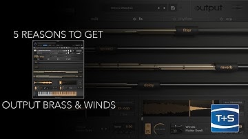 5 Reasons To Get... Output - Analog Brass & Winds