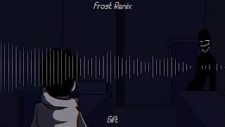 Funkdela Frost Remix - Gift [Cut Edit] [NOT MY REMIX, CHECK DESC]