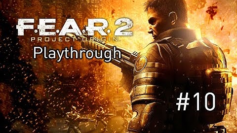 F.E.A.R. 2: Project Origin Playthrough [Part 10] - No Commentary
