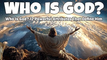 Who Is God? 12 Powerful Attributes That Define Him