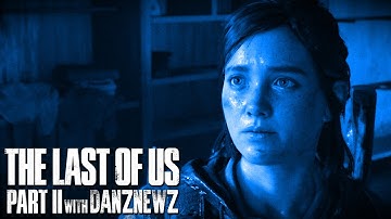 SPLIT | The Last of Us Part II with Danz Newz | Part 18