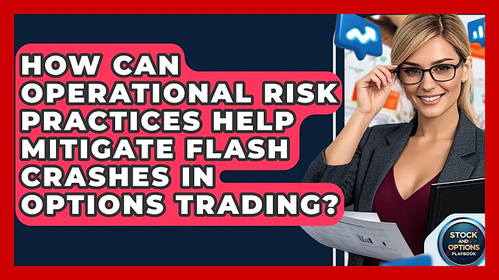 How Can Operational Risk Practices Help Mitigate Flash Crashes In Options Trading?
