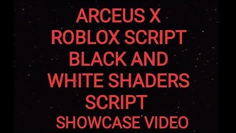 ARCEUS X ROBLOX SCRIPT - BLACK AND WHITE SHADERS SCRIPT - see script link on comments